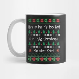 This My Too Hot for Ugly Christmas Sweater Shirt Mug